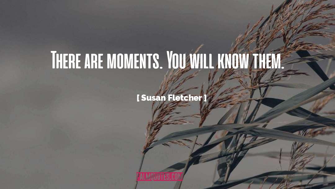 Tough Moments quotes by Susan Fletcher