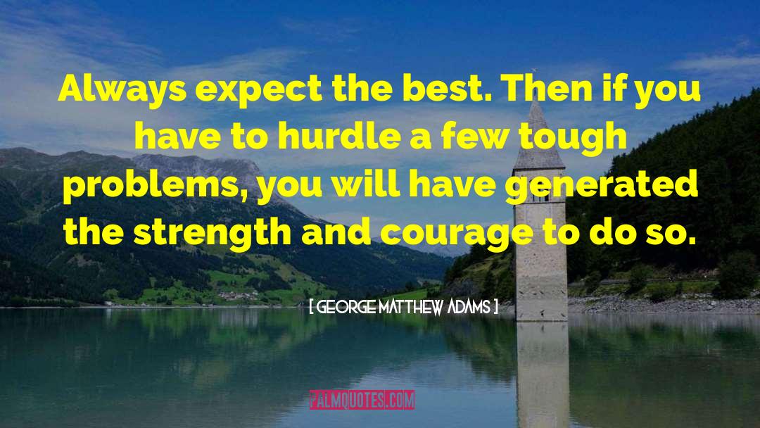 Tough Problems quotes by George Matthew Adams