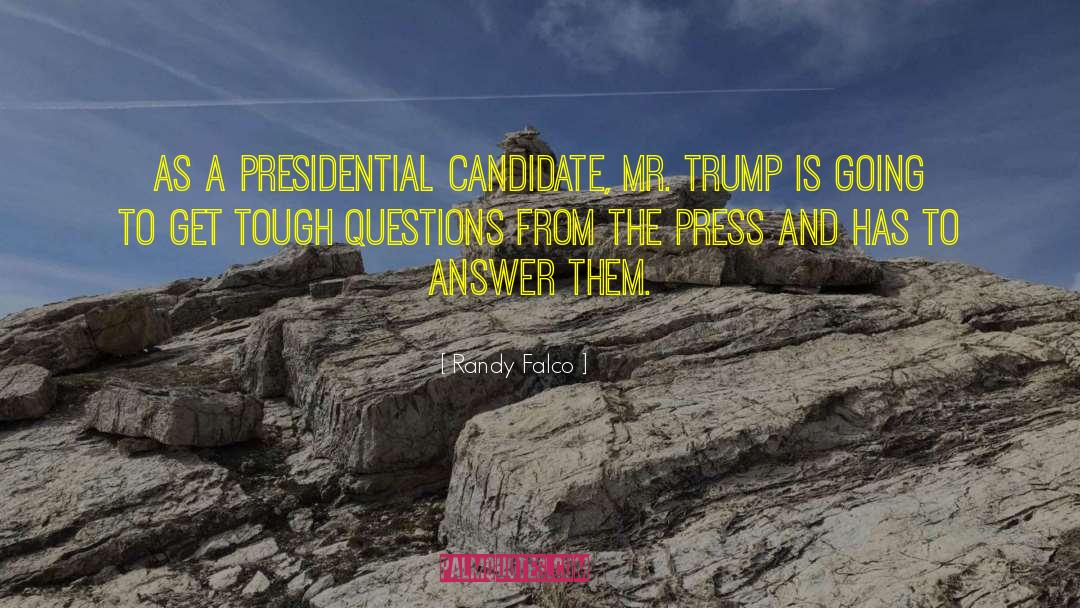 Tough Questions quotes by Randy Falco