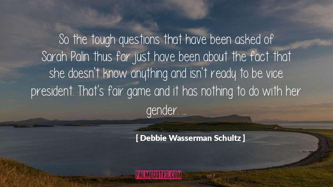 Tough Questions quotes by Debbie Wasserman Schultz