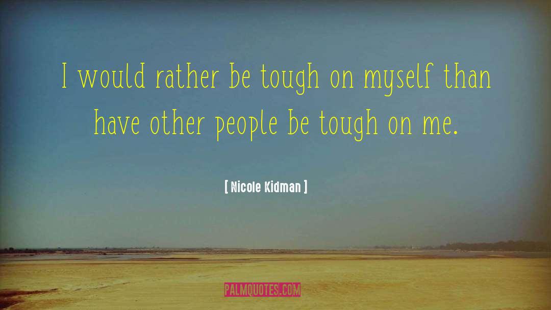 Tough Sayings quotes by Nicole Kidman