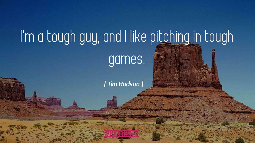 Tough Sayings quotes by Tim Hudson