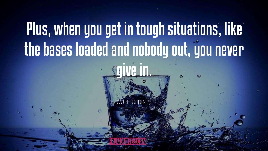 Tough Situations quotes by Dwight Gooden