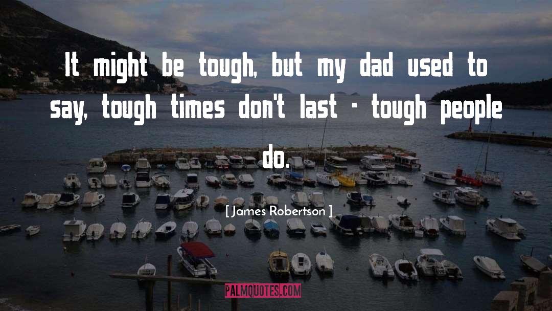 Tough Times quotes by James Robertson