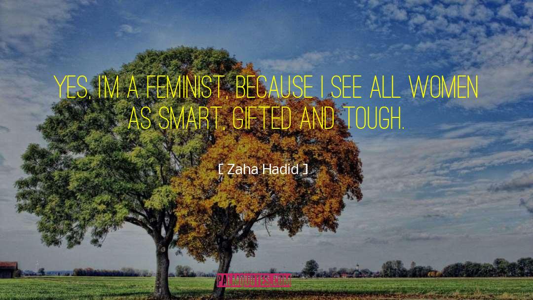 Tough Women quotes by Zaha Hadid