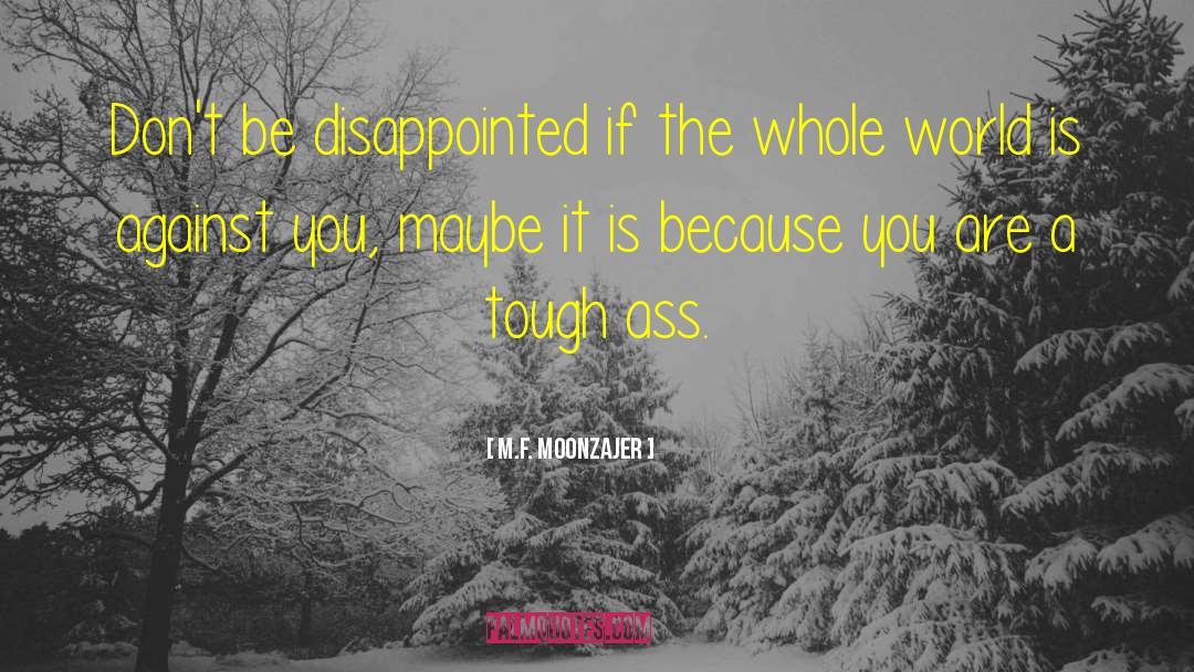 Tough World quotes by M.F. Moonzajer