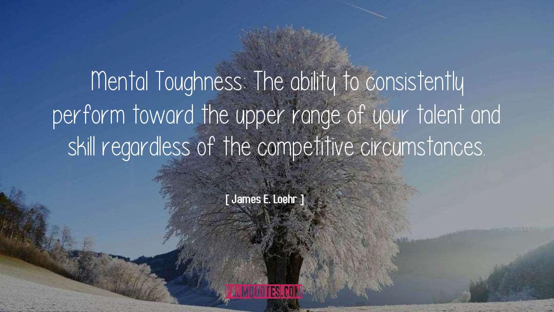 Toughness quotes by James E. Loehr