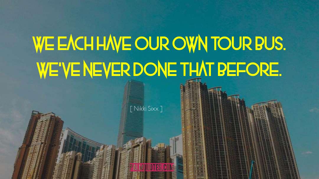 Tour Bus quotes by Nikki Sixx