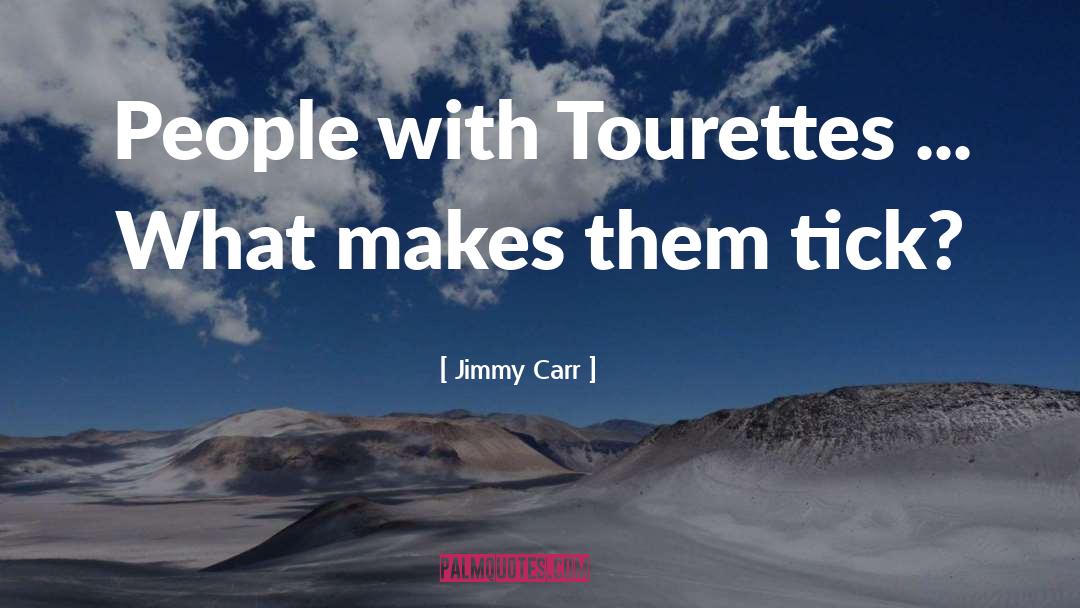 Tourettes quotes by Jimmy Carr