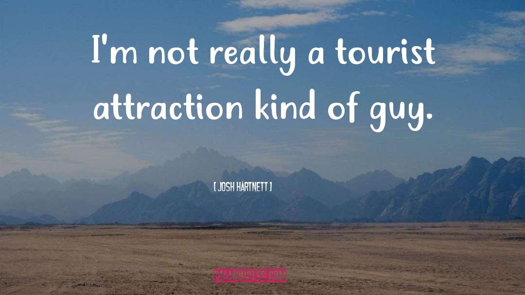 Tourist quotes by Josh Hartnett