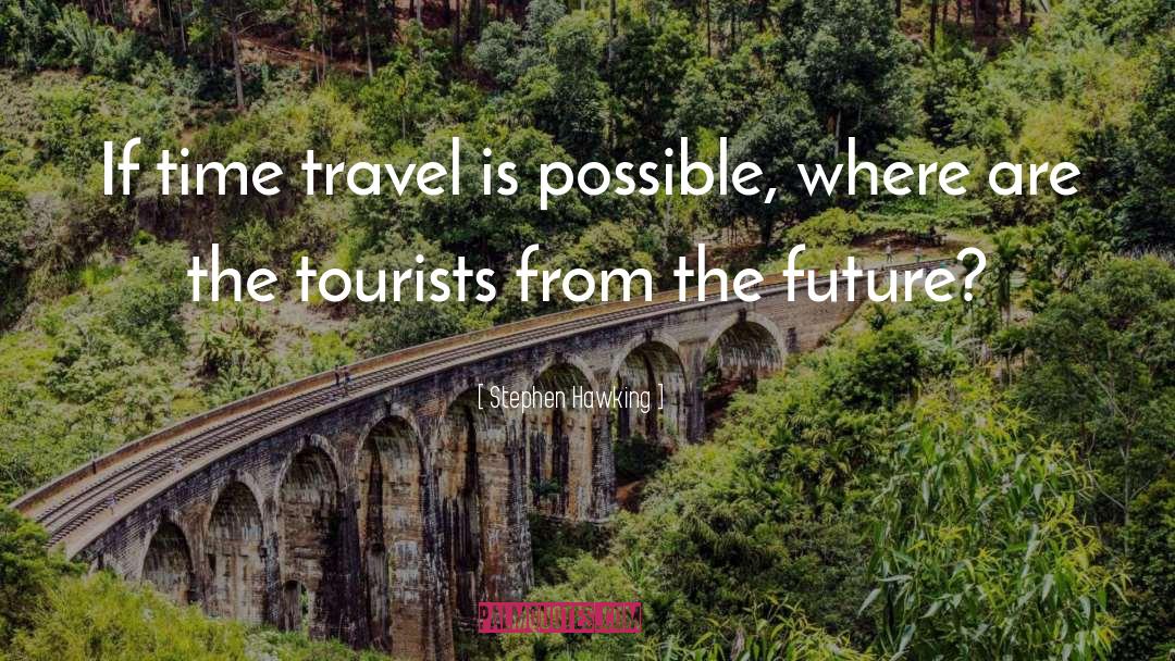 Tourists quotes by Stephen Hawking