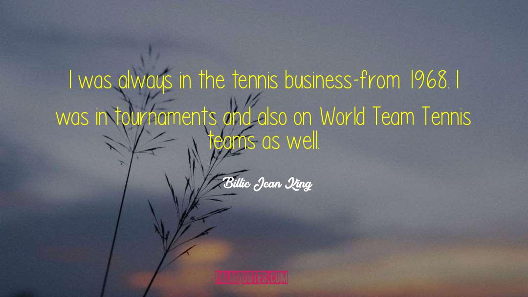Tournaments quotes by Billie Jean King