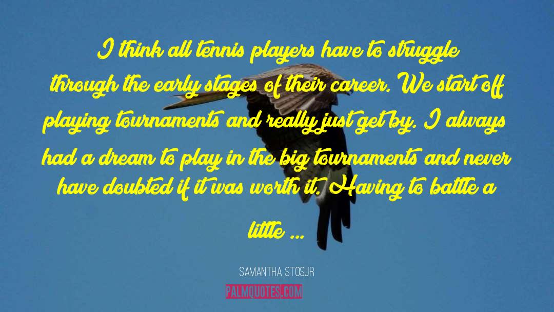 Tournaments quotes by Samantha Stosur