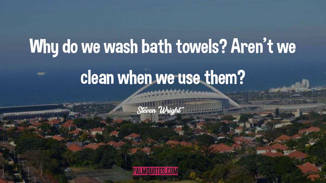 Towels quotes by Steven Wright