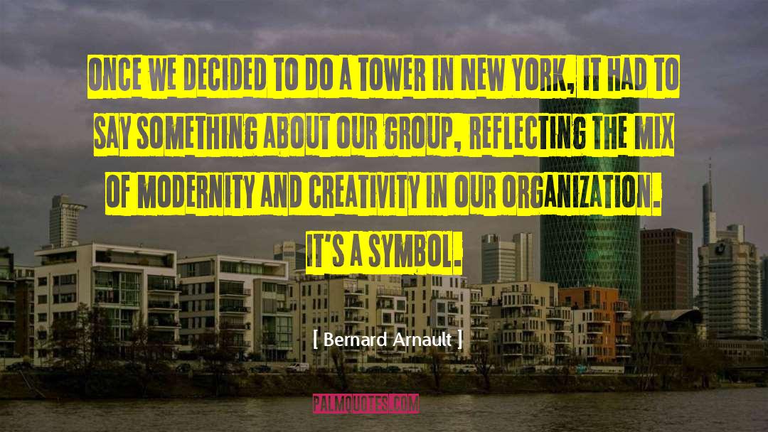 Towers quotes by Bernard Arnault