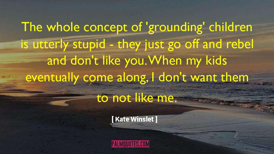 Towie Stupid quotes by Kate Winslet