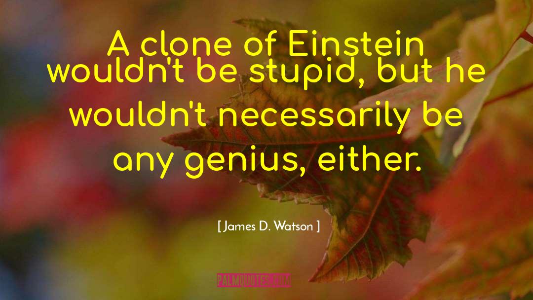 Towie Stupid quotes by James D. Watson