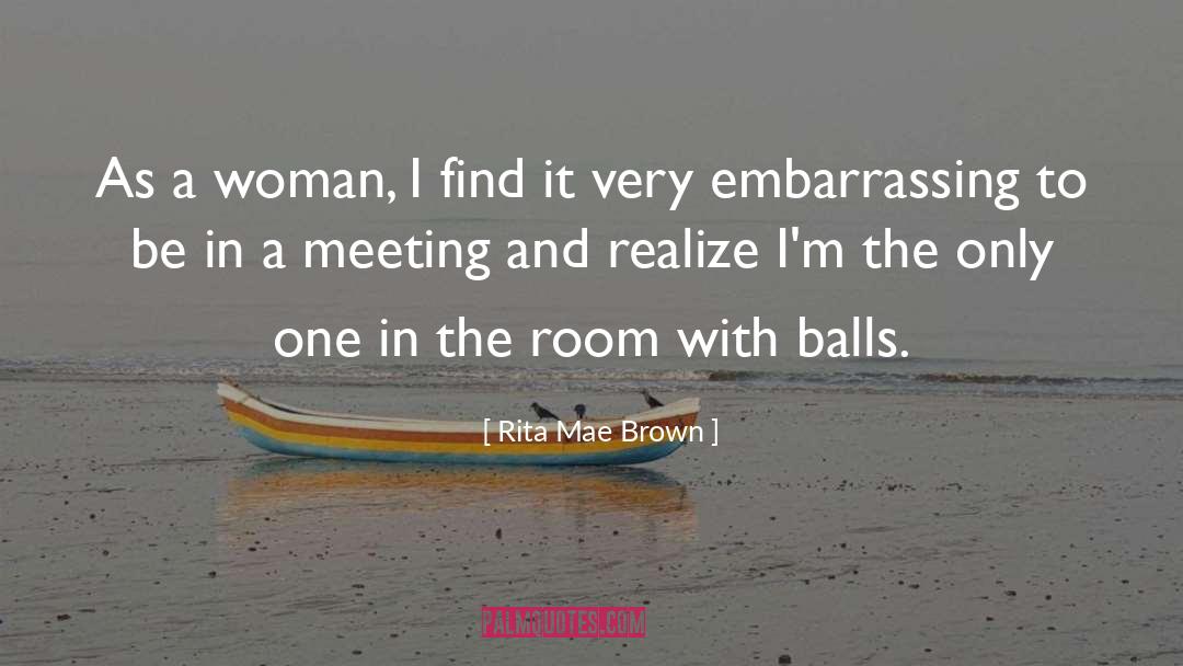 Town Meetings quotes by Rita Mae Brown