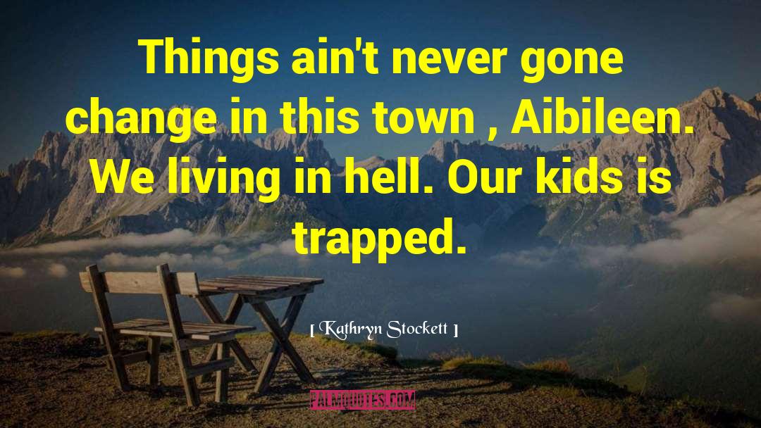 Town Planning quotes by Kathryn Stockett