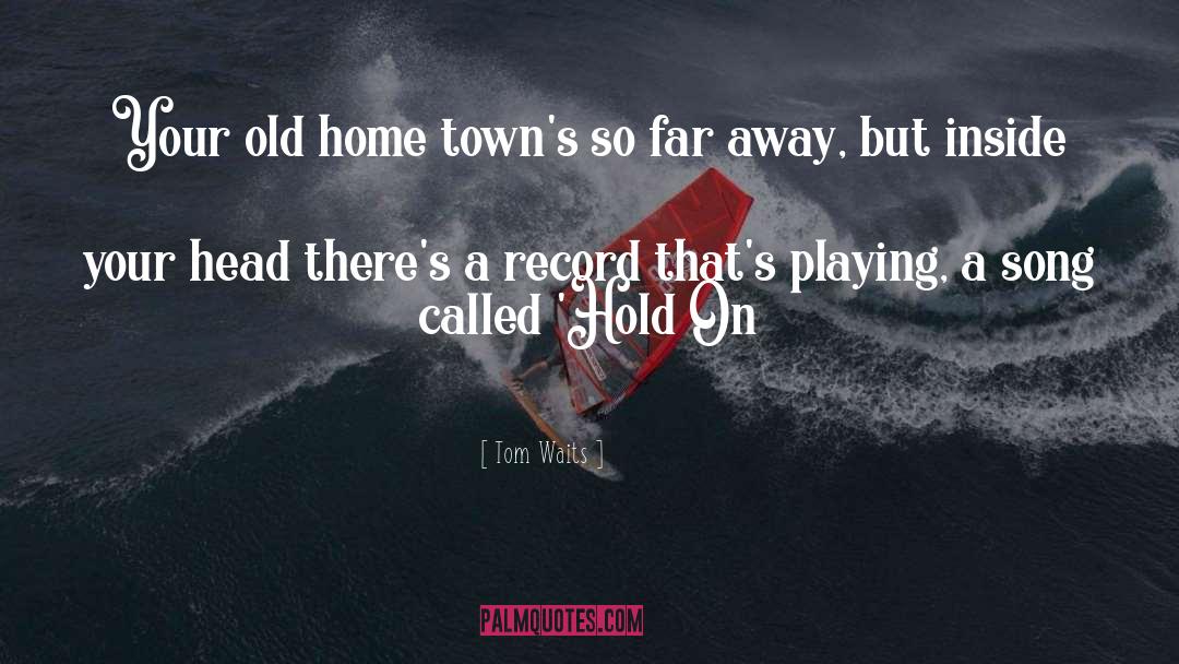 Towns quotes by Tom Waits