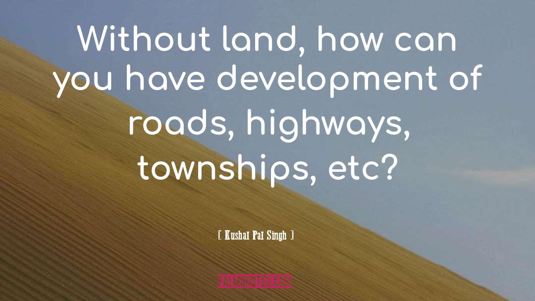 Townships quotes by Kushal Pal Singh