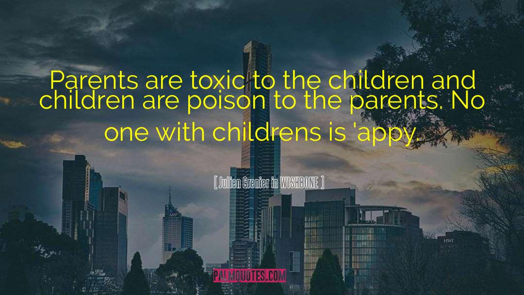 Toxic Parenting quotes by Julien Grenier In WISHBONE