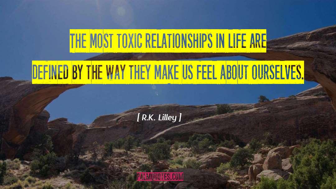 Toxic Relationships quotes by R.K. Lilley