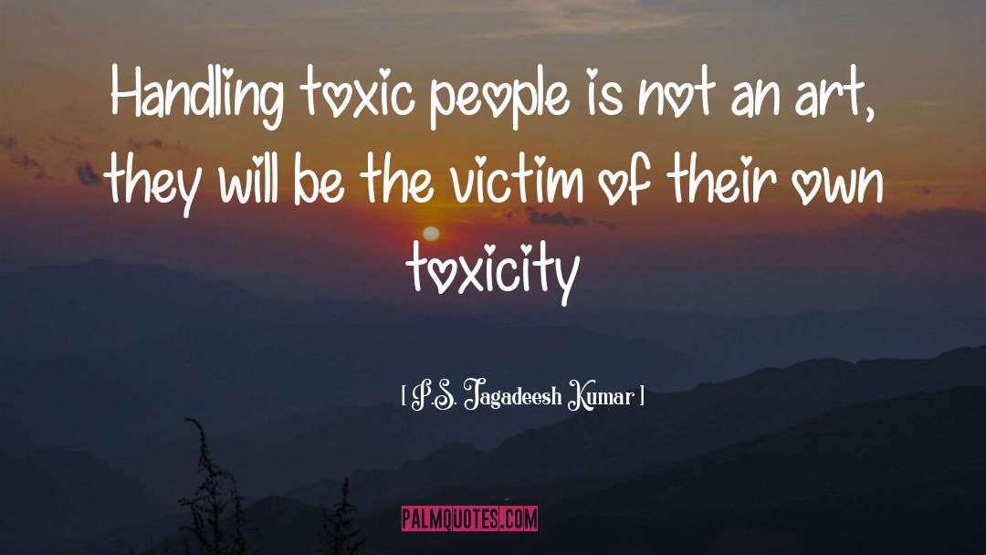 Toxicity quotes by P.S. Jagadeesh Kumar
