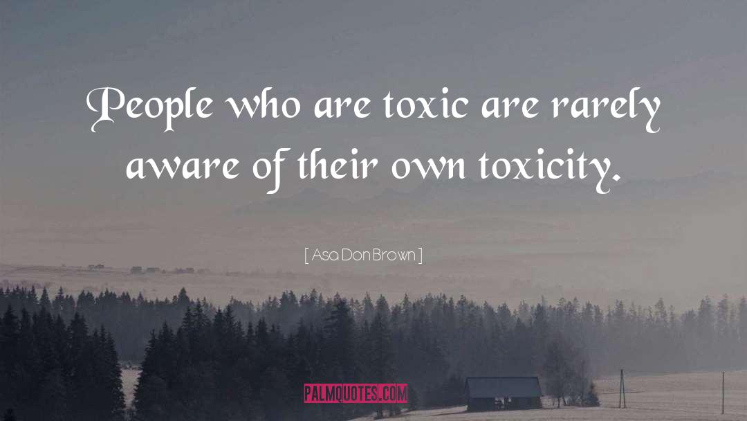 Toxicity quotes by Asa Don Brown