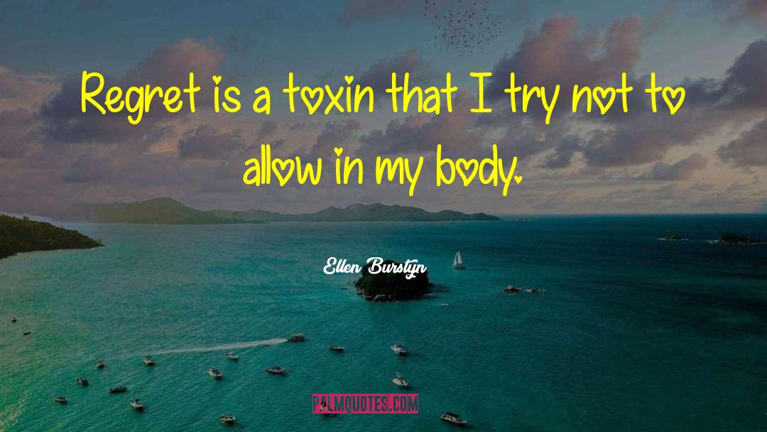 Toxin quotes by Ellen Burstyn