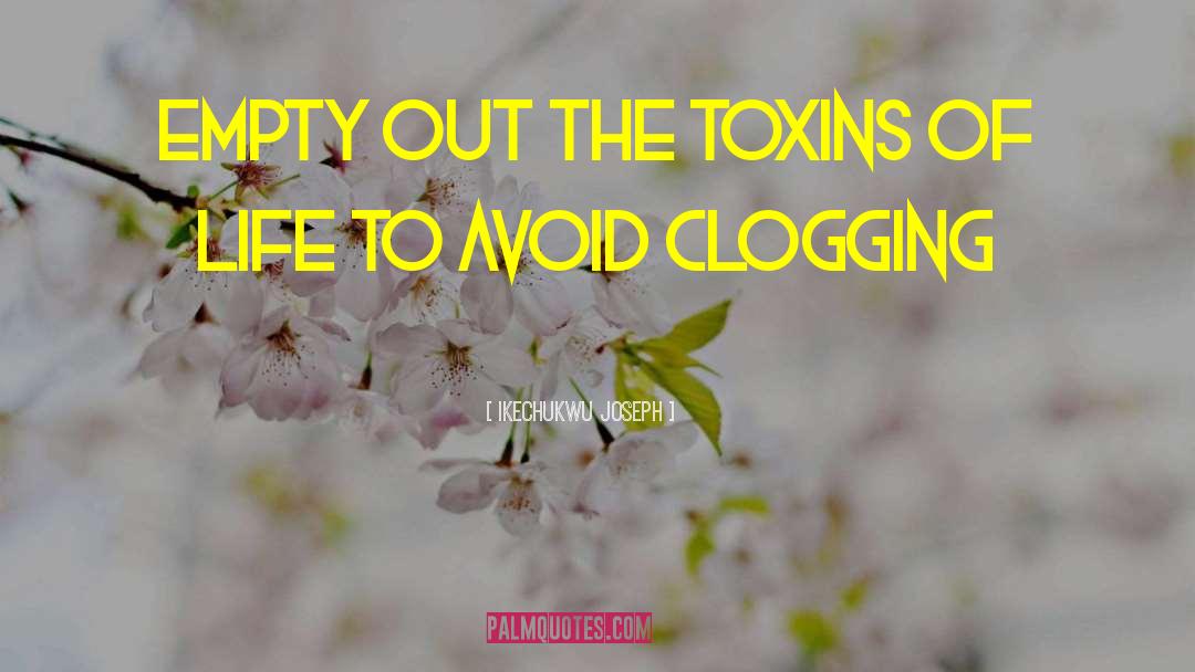 Toxins quotes by Ikechukwu Joseph