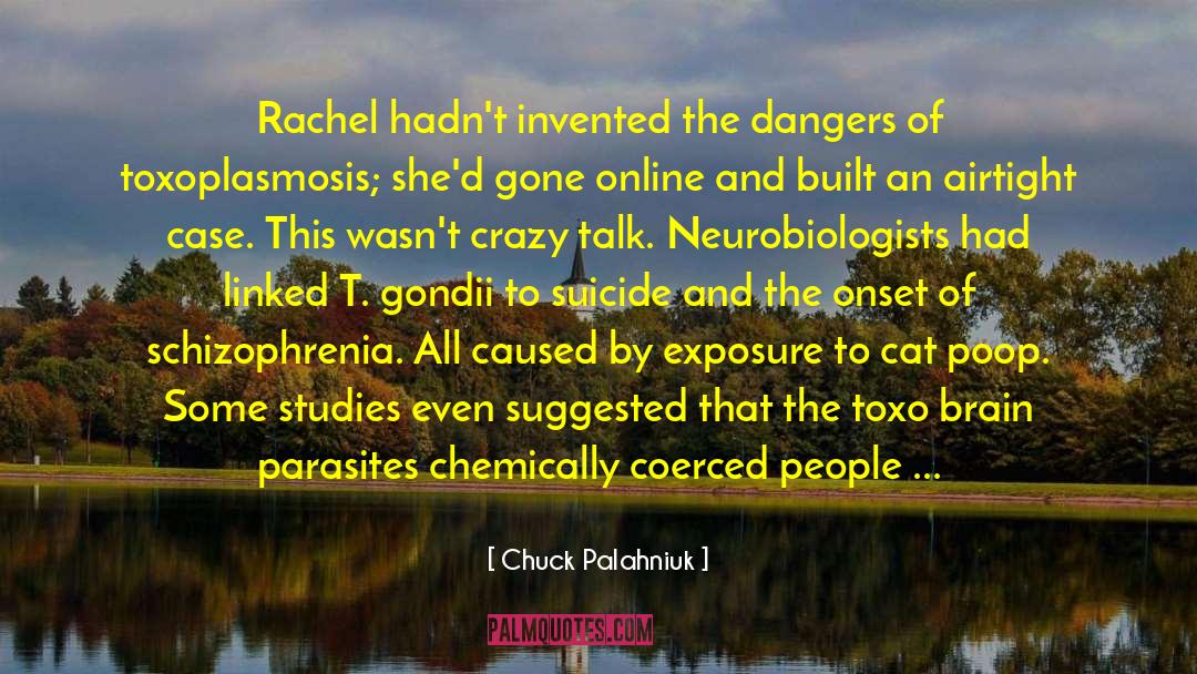Toxoplasmosis quotes by Chuck Palahniuk