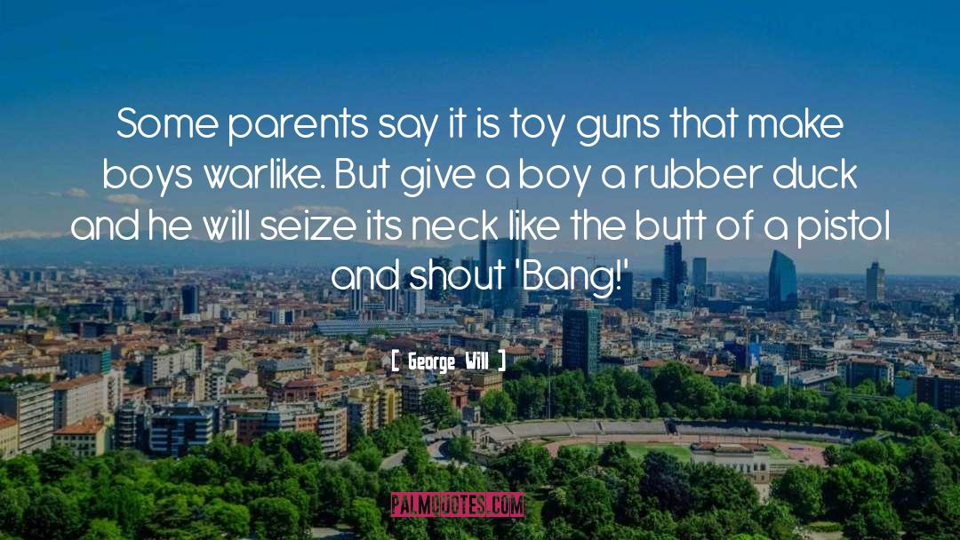 Toy Guns quotes by George Will