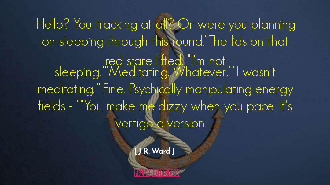 Tracking Devices quotes by J.R. Ward