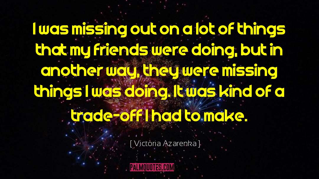 Trade Off quotes by Victoria Azarenka