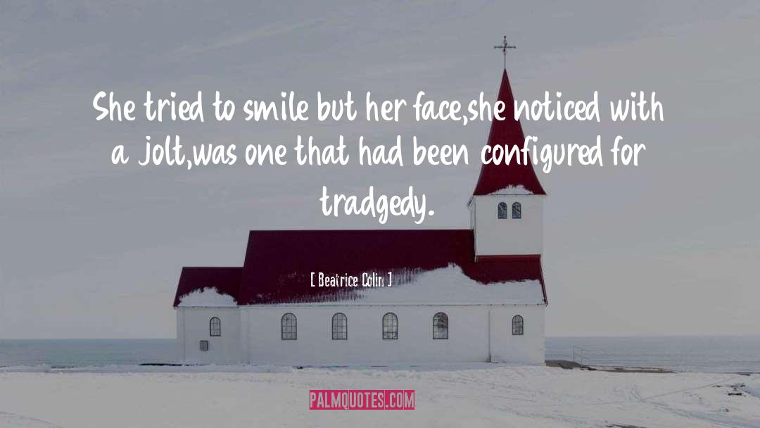 Tradgedy quotes by Beatrice Colin