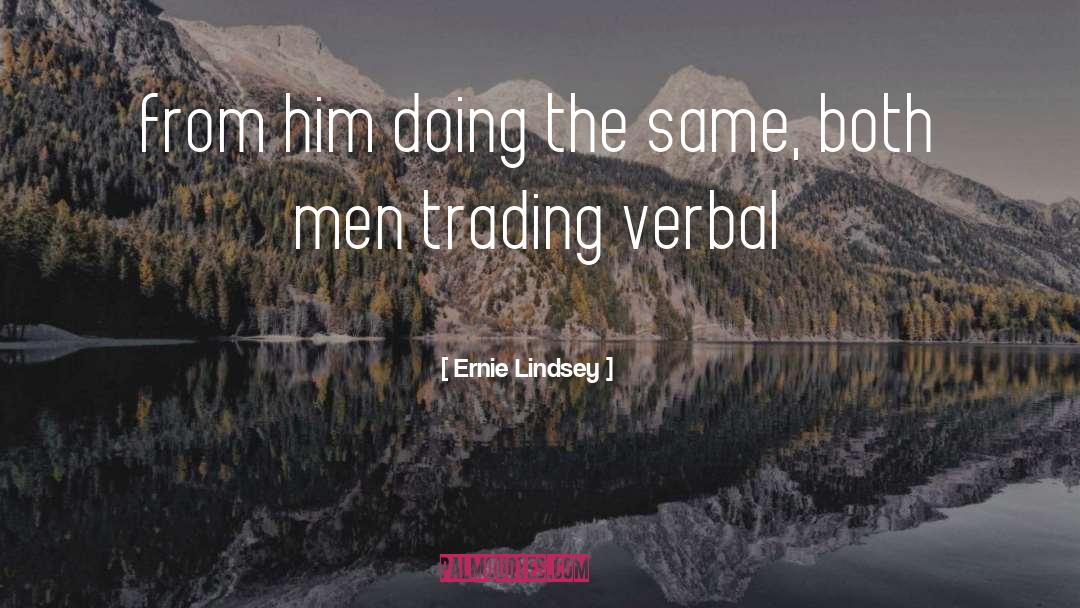 Trading Mindset quotes by Ernie Lindsey