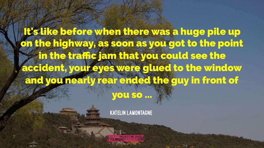 Traffic Jam quotes by Katelin LaMontagne