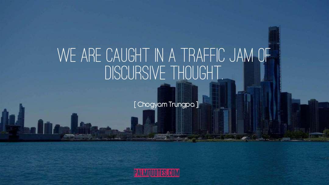 Traffic Jam quotes by Chogyam Trungpa