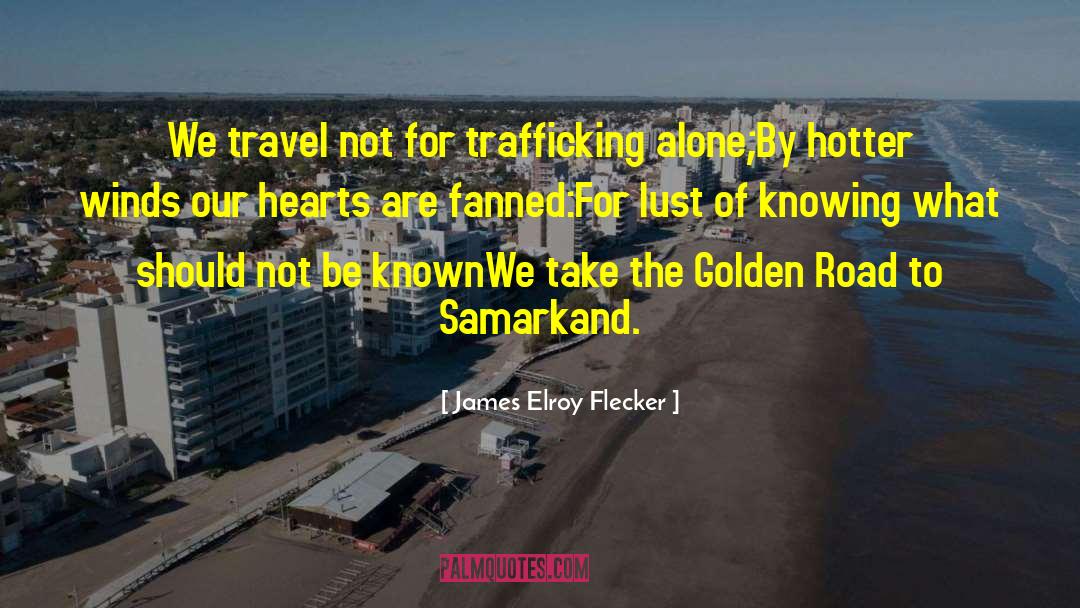 Trafficking quotes by James Elroy Flecker