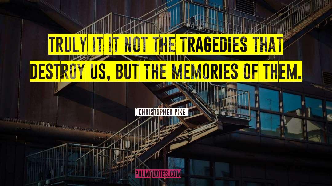 Tragedies quotes by Christopher Pike