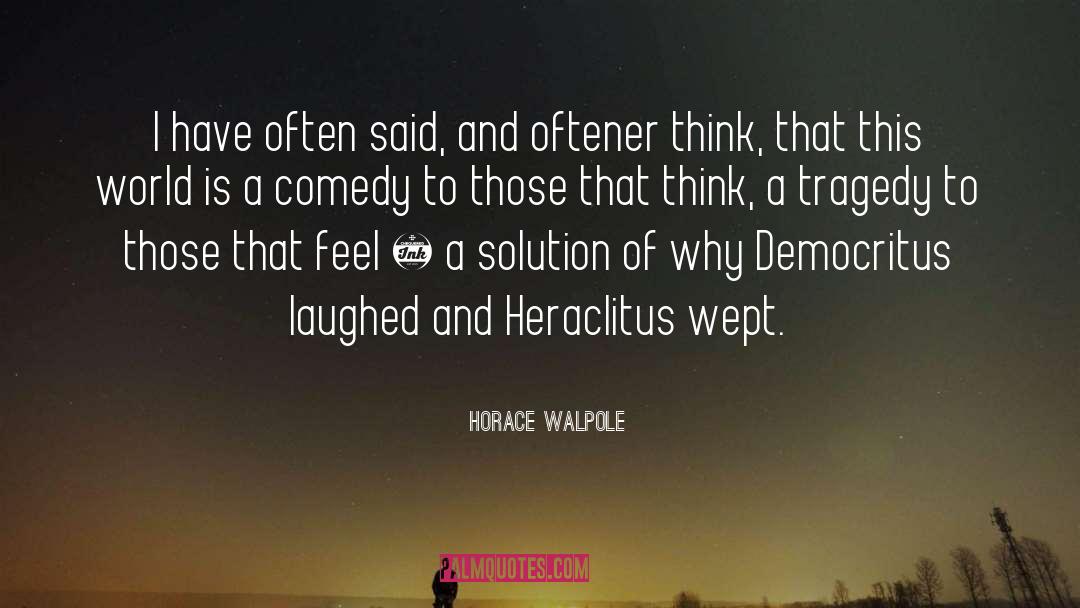 Tragedy Of Commons quotes by Horace Walpole
