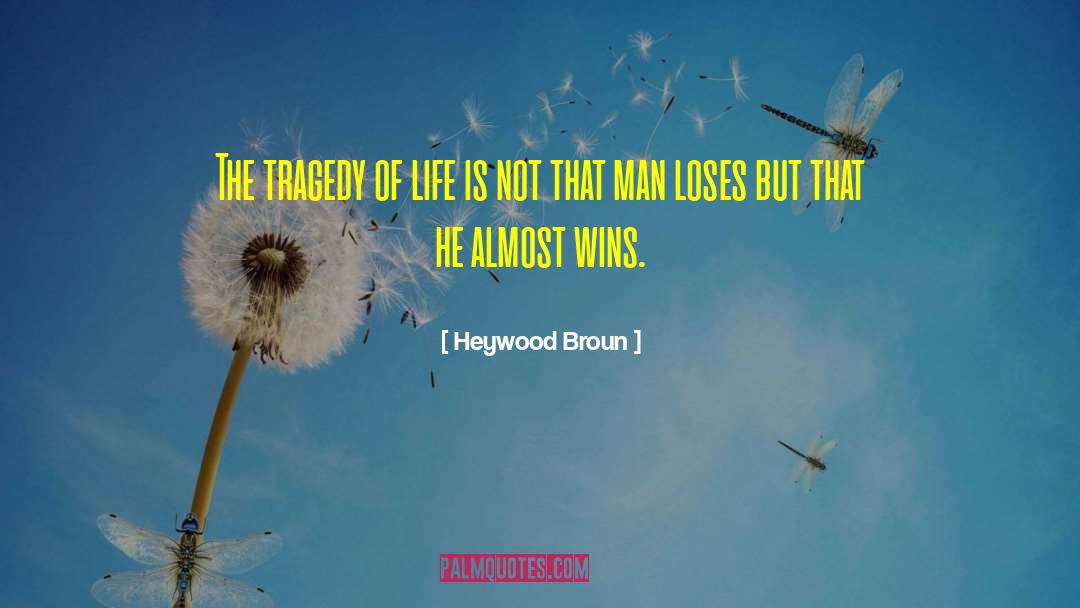 Tragedy Of Life quotes by Heywood Broun