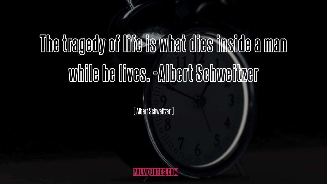 Tragedy Of Life quotes by Albert Schweitzer