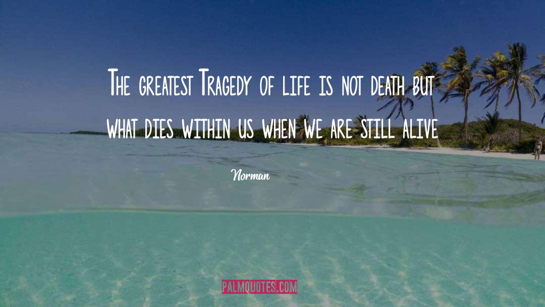 Tragedy Of Life quotes by Norman