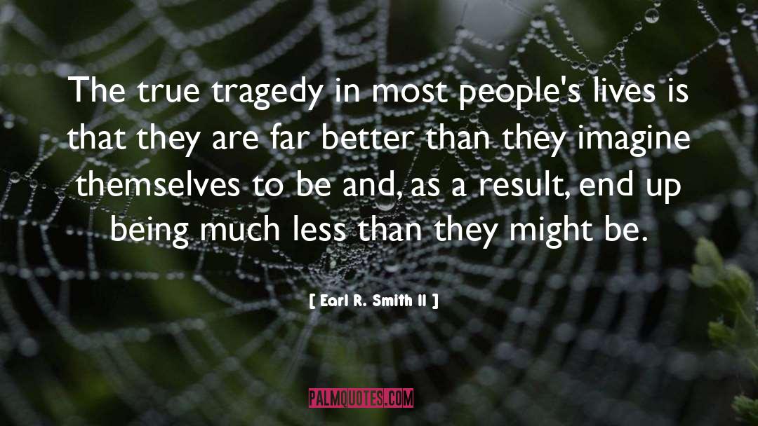 Tragedy quotes by Earl R. Smith II