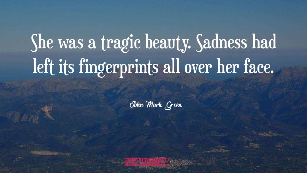 Tragic Accidents quotes by John Mark Green