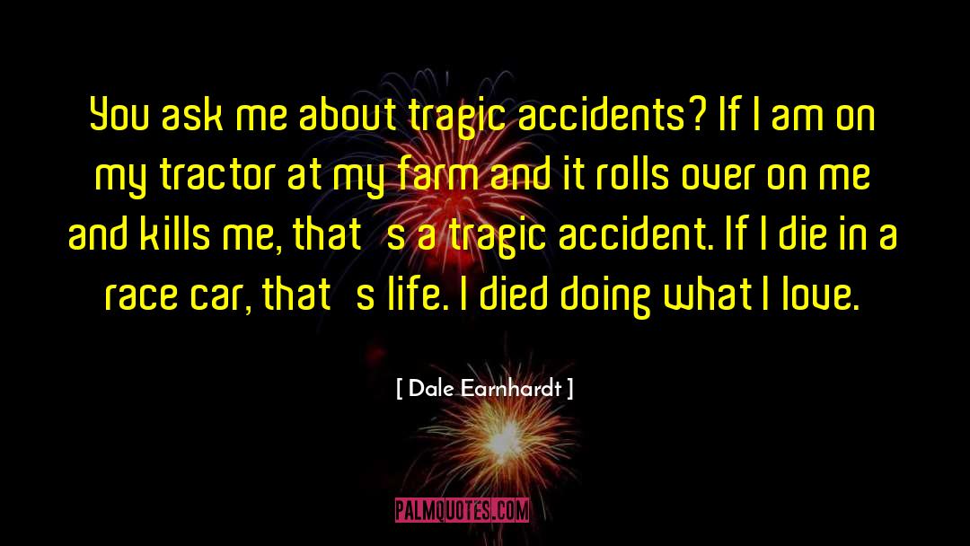 Tragic Accidents quotes by Dale Earnhardt