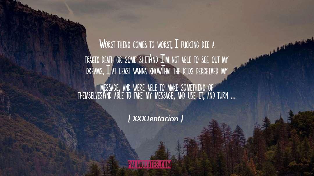 Tragic Death quotes by XXXTentacion