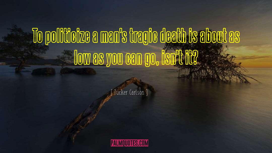 Tragic Death quotes by Tucker Carlson